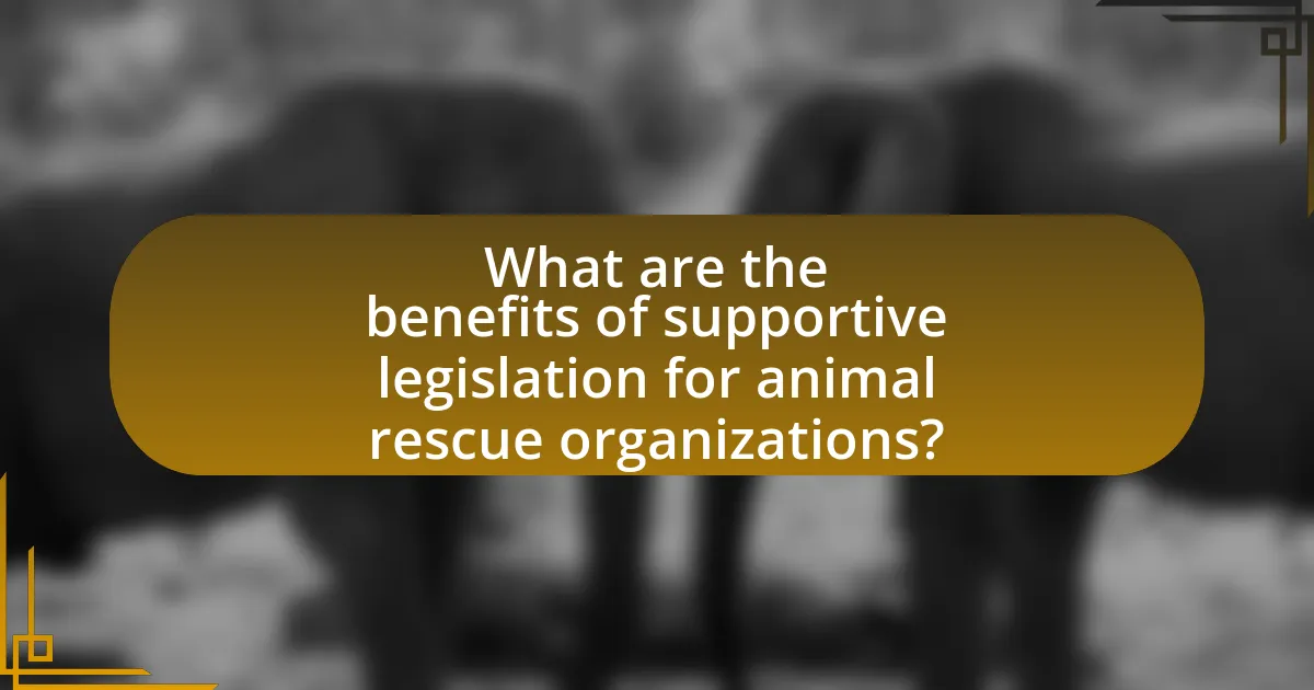 What are the benefits of supportive legislation for animal rescue organizations?