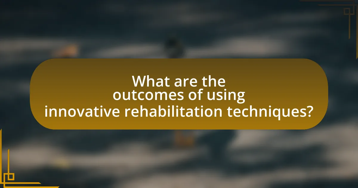 What are the outcomes of using innovative rehabilitation techniques?